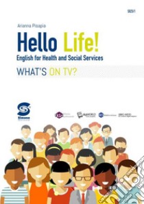 Hello life. Per le Scuole superiori. Con e-book. Con espansione online libro di Pisapia Arianna