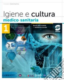 Igiene e cultura medico-sanitaria. Per il triennio degli Ist. professionali servizi per la sanità e l'assistenza sociale. Con e-book. Con espansione online. Vol. 1 libro di Giammarino Amedeo