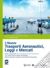 Il nuovo Trasporti aeronautici, leggi e mercati. Per il triennio delle Scuole superiori. Con e-book. Con espansione online libro di Avolio Alessandra