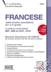 Francese nella scuola secondaria di I e II grado. Classi di concorso A24-A25 (ex A246-A245). Manuale disciplinare in lingua per le prove scritte e orali dei concorsi a cattedra. Con espansione online libro