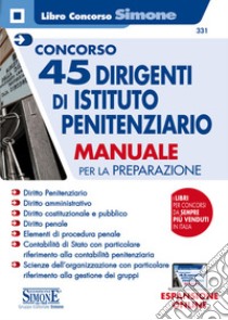 Concorso 45 dirigenti istituto penitenziario. Manuale per la preparazione libro