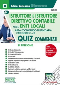 Istruttore e istruttore direttivo contabile negli enti locali. Quiz commentati. Area Economico-finanziaria. Categorie C e D. Con software di simulazione libro