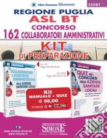 Regione Puglia ASL BT. Concorso 162 collaboratori amministrativi. Kit di preparazione: Manuale completo-Quiz con risposte commentate libro