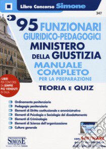 95 funzionari giuridico pedagogici. Ministero della giustizia. Manuale completo per la preparazione. Teoria e quiz. Con espansione online. Con software di simulazione libro