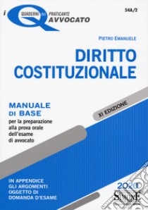 Diritto costituzionale. Manuale di base per la preparazione alla prova orale dell'esame di avvocato libro di Emanuele P. (cur.)