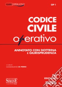 Codice civile operativo. Annotato con dottrina e giurisprudenza libro di Di Pirro M. (cur.)
