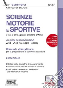 Scienze motorie e sportive. Classi di concorso A48-A49 (ex A029-A030). Manuale disciplinare per la preparazione ai concorsi a cattedra. Con espansione online libro di Agizza C. (cur.); D'Anna C. (cur.)