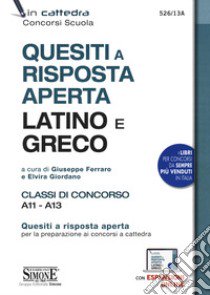 Quesiti a risposta aperta. Latino e greco. Classi di concorso A11 - A13. Con espansione online libro di Ferraro G. (cur.); Giordano E. (cur.)