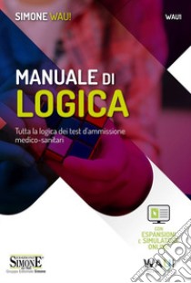 Manuale di logica. Tutta la logica dei test d'ammissione medico-sanitari. Con espansione online. Con software di simulazione libro di Caserta Pier Paolo; Serroni Gaspare