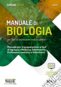 Manuale di biologia per i test di ammissione medico-sanitari. Manuale per la preparazione ai test di ingresso a Medicina, Odontoiatria, Professioni sanitarie e Veterinaria. Con espansione online. Con software di simulazione libro