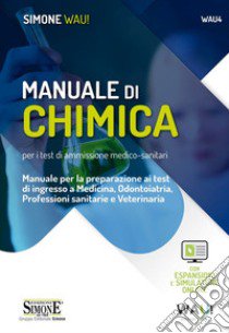 Manuale di chimica per i test di ammissione medico-sanitari. Manuale per la preparazione ai test di ingresso a Medicina, Odontoiatria, Professioni sanitarie e Veterinaria. Con espansione online. Con software di simulazione libro di Serroni Gaspare