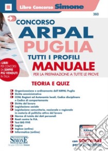 Concorso ARPAL Puglia. Tutti i profili. Manuale per la preparazione a tutte le prove. Teoria e quiz. Con software di simulazione libro