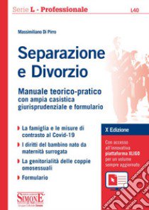 Separazione e divorzio. Manuale teorico-pratico con ampia casistica giurisprudenziale e formulario. Con aggiornamento online libro di Di Pirro Massimiliano