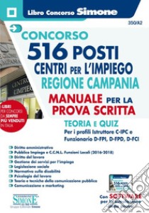 Concorso 516 posti centri per l'impiego Regione Campania. Manuale per la prova scritta. Teoria e quiz. Con software di simulazione libro