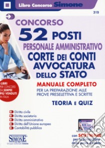 Concorso 52 posti personale amministrativo. Corte dei Conti, Avvocatura dello Stato. Manuale Completo. Con espansione online. Con software di simulazione libro