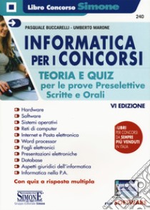 Informatica per i concorsi. Teoria e quiz per le prove preselettive, scritte e orali. Con software di simulazione libro di Marone Umberto; Buccarelli Pasquale