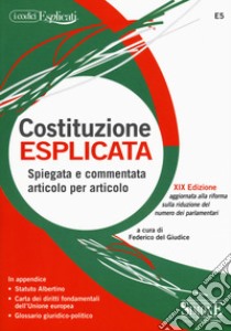 Costituzione esplicata. Spiegata e commentata articolo per articolo libro di Del Giudice F. (cur.)