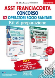 ASST Franciacorta. Concorso 82 operatori socio sanitari. Kit di preparazione. Manuale + Quiz professionali. Con software di simulazione libro