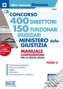 Concorso 400 direttori 150 funzionari giudiziari. Ministero della Giustizia. Manuale complementare per la prova orale. Con espansione online. Vol. 2 libro