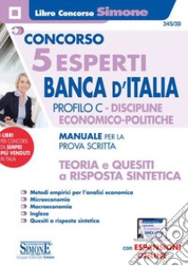 Concorso 5 esperti Banca d'Italia. Profilo C. Discipline economico-politiche. Manuale per la prova scritta. Teoria e quesiti a risposta sintetica. Con espansione online libro