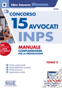 Concorso 15 Avvocati INPS. Manuale complementare per la preparazione. Con software di simulazione. Vol. 2 libro