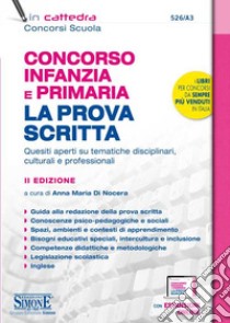 Concorso Infanzia e Primaria. La prova scritta. Quesiti aperti su tematiche disciplinari, culturali e professionali. Con espansione online libro di Di Nocera A. M. (cur.)