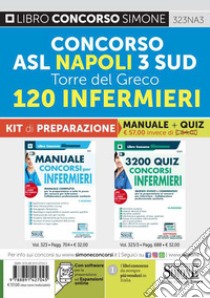 Concorso ASL Napoli 3 Sud Torre del Greco. 120 infermieri. Kit di preparazione. Manuale + quiz. Con espansione online. Con software di simulazione libro