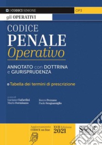 Codice penale operativo. Annotato con dottrina e giurisprudenza. Tabelle dei termini di prescrizione libro di Ciafardini L. (cur.); Formisano M. (cur.); Martino V. (cur.)