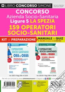 Concorso Azienda Socio-Sanitaria Ligure 5 La Spezia. 159 Operatori socio-sanitari . Kit di preparazione. Manuale + Quiz professionali. Con software di simulazione libro