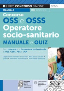 Concorso OSS e OSSS operatore socio-sanitario. Manuale e quiz. Con software di simulazione libro