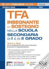 TFA Insegnante di sostegno. Nella scuola secondaria di I e di II grado. Teoria e quiz per la preparazione alle prove d'accesso ai percorsi di specializzazione. Con software di simulazione libro