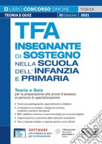 TFA Insegnante di sostegno infanzia e primaria. Teoria e quiz per la preparazione alle prove d'accesso ai percorsi di specializzazione. Con software di simulazione libro