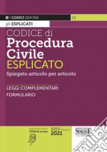 Codice di procedura civile esplicato. Spiegato articolo per articolo. Leggi complementari. Formulario libro