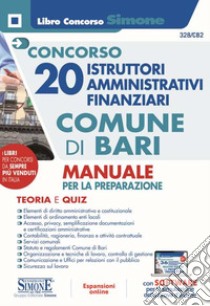 Concorso 20 istruttori amministrativi finanziari Comune di Bari. Manuale per la preparazione. Teoria e quiz. Con software di simulazione libro