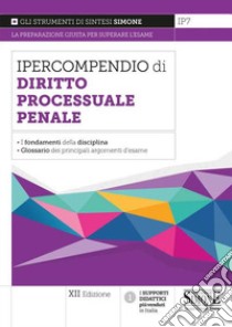 Ipercompendio diritto processuale penale. I fondamenti della disciplina. Glossario dei principali argomenti d'esame libro