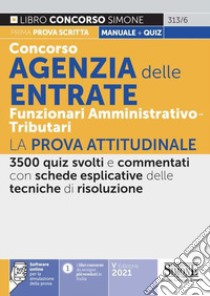 Concorso Agenzia delle Entrate. Funzionari amministrativo-tributari. La prova attitudinale. Con software di simulazione libro