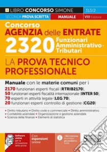 Concorso Agenzia delle entrate. 2320 Funzionari amministrativo-tributari. La prova tecnico-professionale. Manuale. Con espansioni online. Con software di simulazione libro