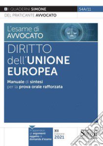 L'esame di avvocato. Diritto dell'Unione Europea. Manuale di sintesi per la prova orale rafforzata libro