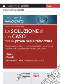 L'esame di avvocato. La soluzione di un caso per la prova orale rafforzata. Con espansione online libro di Di Pirro Massimiliano