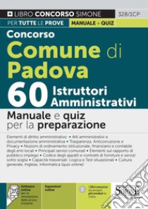 Concorso Comune di Padova 60 istruttori amministrativi. Manuale e quiz per la preparazione. Con espansione online. Con software di simulazione libro