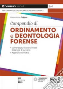 Compendio di ordinamento e deontologia forense libro di Di Pirro Massimiliano