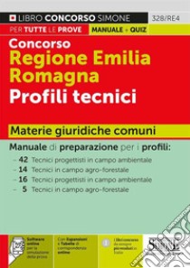 Concorso Regione Emilia Romagna. Profili tecnici. Materie giuridiche comuni. Con espansione online. Con software di simulazione libro