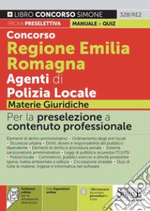 Concorso Regione Emilia Romagna Agenti di Polizia Locale. Materie giuridiche. Con espansione online. Con software di simulazione libro