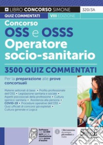 Concorso OSS e OSSS Operatore Socio-Sanitario. 3500 quiz commentati. Con software di simulazione libro