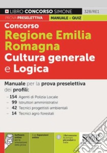 Concorso Regione Emilia Romagna. Cultura generale e logica. Con espansione online. Con software di simulazione libro