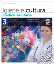 Igiene e cultura medico-sanitaria. Per le Scuole superiori. Con e-book. Con espansione online. Vol. 3 libro di Giammarino Amedeo