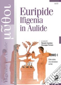 Ifigenia in Aulide. Con e-book. Con espansione online. Vol. 1-2 libro di Euripide; Ferraro G. (cur.); Casolaro R. (cur.)