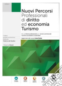 Nuovi percorsi professionali di diritto ed economia. Turismo. Curvatura turismo accessibile e sostenibile. Per le Scuole superiori. Con e-book. Con espansione online libro di Orsini Roberta