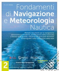 Fondamenti di navigazione e meteorologia. Per le Scuole superiori. Con e-book. Con espansione online. Vol. 2 libro di Antola Riccardo