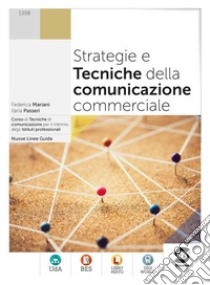 Strategie e tecniche della comunicazione commerciale. Per le Scuole superiori. Con e-book. Con espansione online libro di Mariani Federica; Passeri Ilaria